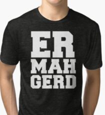 Ermahgerd Tri-blend T-Shirt