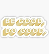 be good do good Sticker