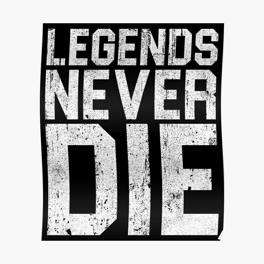 "Legends Never Die" Poster by huckblade Redbubble