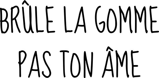 Brule La Gomme Pas Ton Ame