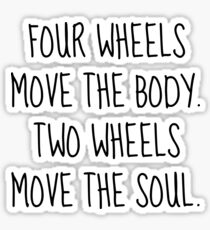 Four wheels move the body. Two wheels move the soul. Sticker