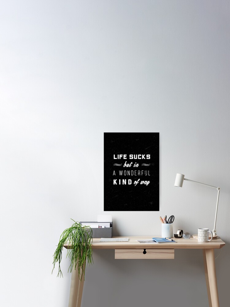 Life Sucks Famous Quote Poster