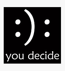 You Decide T Shirt Sticker and More | Happy Sad Face | Indecisive Person :): Photographic Print