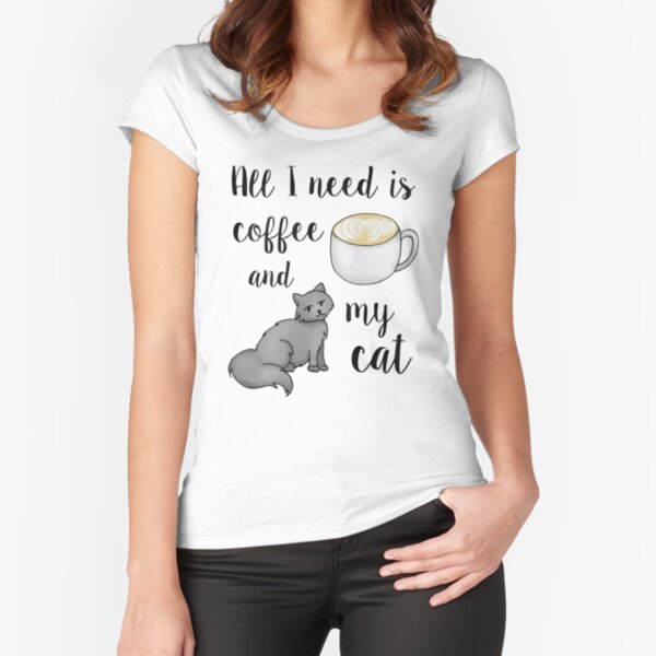 All I Need is Coffee and my Cat Fitted Scoop T-Shirt