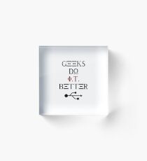 Geeks Do It Better Acrylic Block