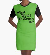 What Would Mr Rogers Do? Graphic T-Shirt Dress