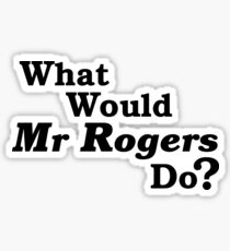 What Would Mr Rogers Do? Sticker