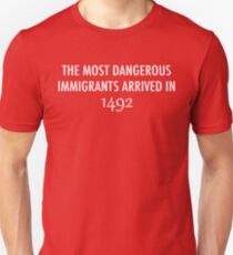 The Most Dangerous Immigrants Arrived in 1492 Unisex T-Shirt