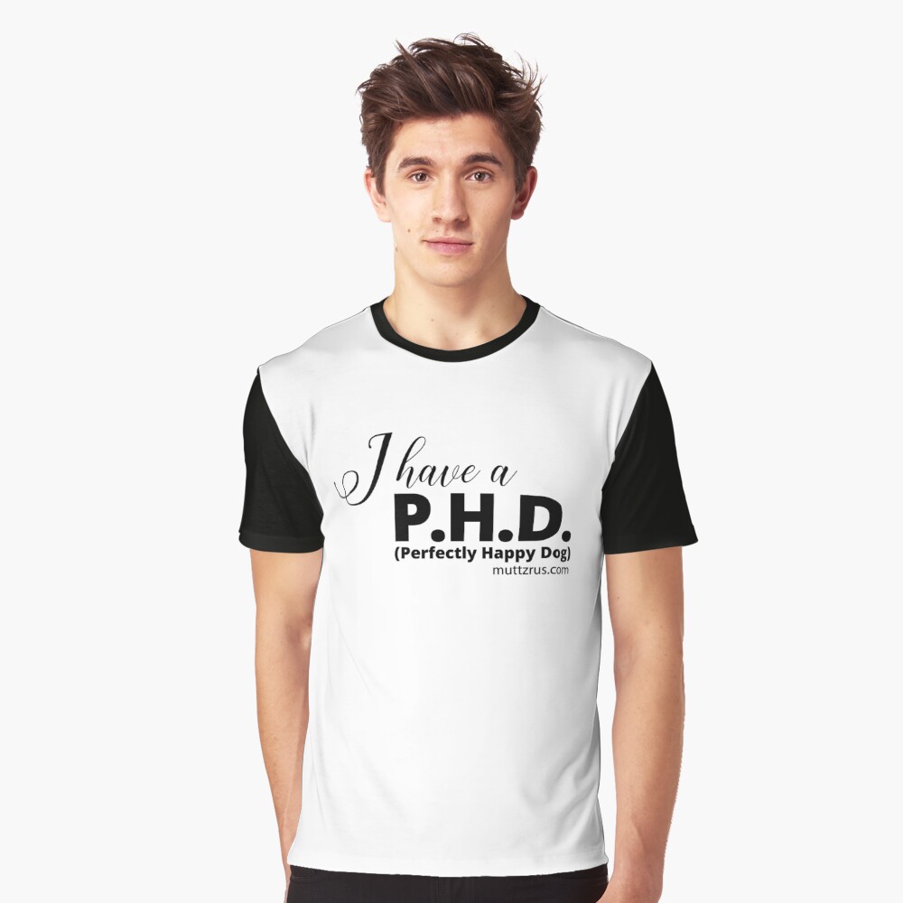 I Have a P.H.D. (Black Text) Graphic T-Shirt