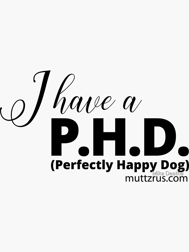 I Have a P.H.D. (Black Text) by MuttzRUs