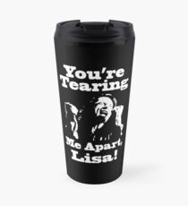 You're Tearing Me Apart, Lisa! Travel Mug