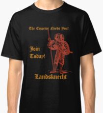 The Emperor Needs YOU! Join the Landsknechts today! Classic T-Shirt