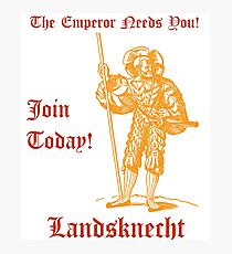 The Emperor Needs YOU! Join the Landsknects today! Photographic Print