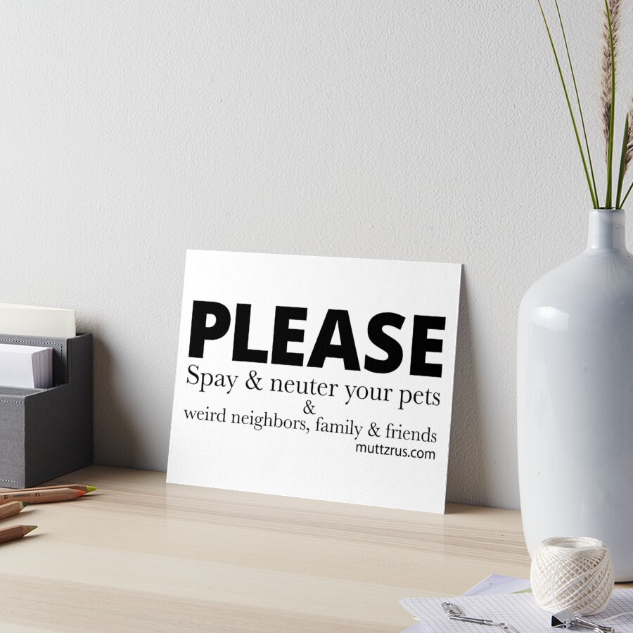 Spay and Neuter your Dog and Friends and Family (Black Text) Art Board Print