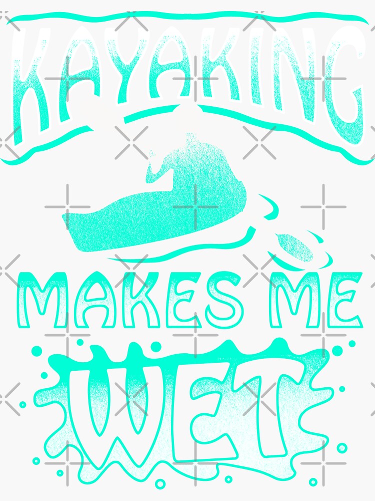 "Kayaking Makes Me Wet Kayaking Paddle Canoeing" Sticker by anziehend