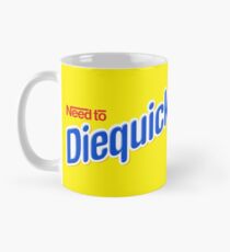 Need to Diequick Mug