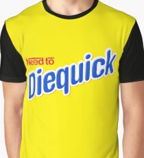 Need to Diequick Graphic T-Shirt