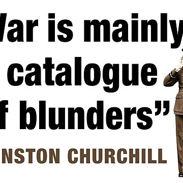 Winston Churchill quote War is mainly a catalogue of blunders Poster for  Sale by BigTime