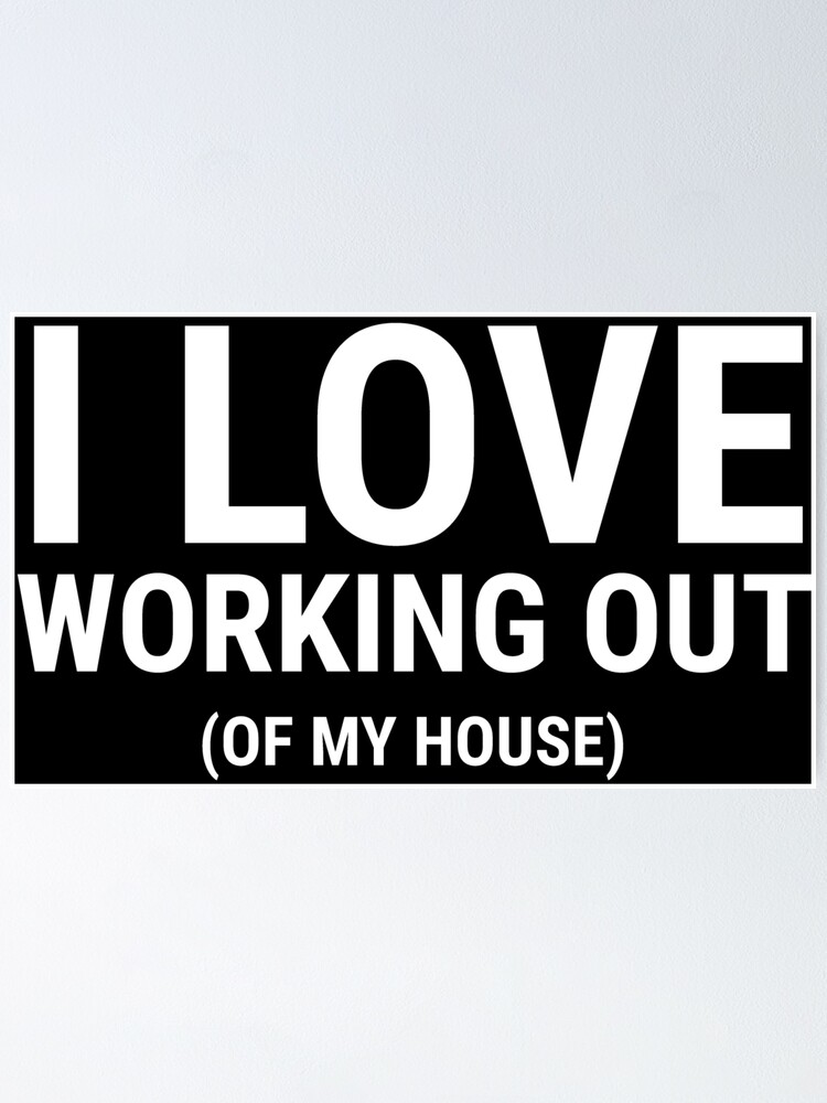 I Love Working Out Funny Gym Workout T Shirt Poster