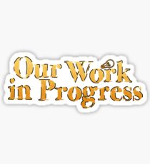 our work in progress Sticker