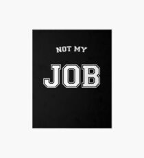 Not my job Art Board