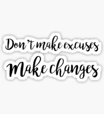Don't make excuses, make changes Sticker