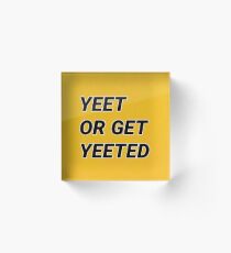 Yeet oder Get Yeeted Acrylblock