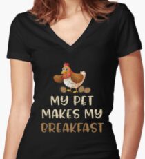 My Pet Makes My Breakfast - Funny Chicken Lover Gifts Women's Fitted V-Neck T-Shirt