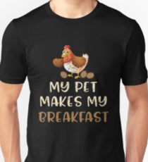 My Pet Makes My Breakfast - Funny Chicken Lover Gifts Unisex T-Shirt