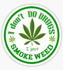 I DON'T DO DRUGS - I JUST SMOKE WEED - DESIGN - LEGALIZED - FREE CANNABIS Sticker