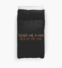 Seemed Like A Good Idea At The Time Duvet Cover
