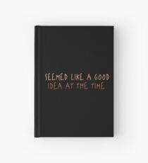 Seemed Like A Good Idea At The Time Hardcover Journal