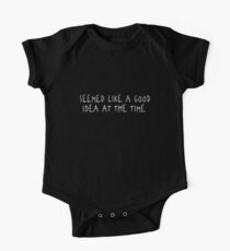 Seemed Like A Good Idea At The Time One Piece - Short Sleeve