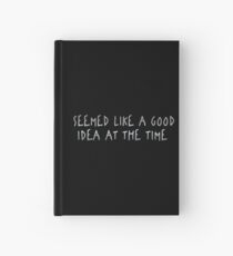 Seemed Like A Good Idea At The Time Hardcover Journal