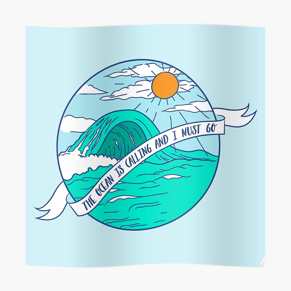 The Ocean is Calling and I Must Go Poster