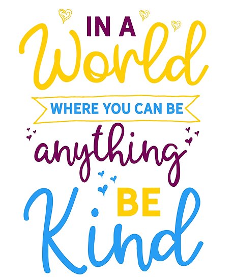 In A World Where You Can Be Anything Be Kind Posters by Mill8ion ...