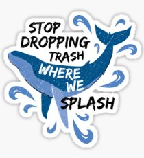 Stop Dropping Trash Where We Splash - Whale Sticker