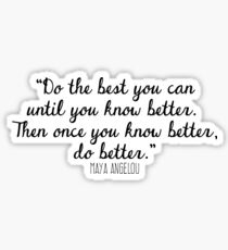Once you know better, do better (Maya Angelou) Sticker
