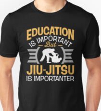 Education Is Important But Jiu-Jitsu Is Importanter Unisex T-Shirt