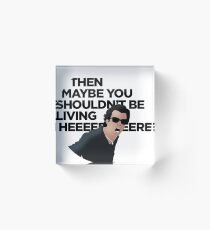 Taffin - "Then Maybe You Shouldn't Be Living Here" Acrylic Block