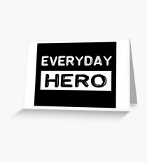 Everyday hero, saying, gift idea Greeting Card