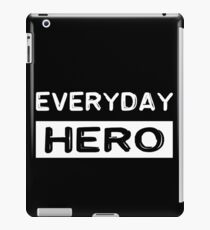 Everyday hero, saying, gift idea iPad Case/Skin