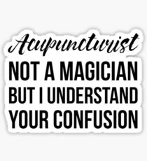 Acupuncturist Not A Magician Sticker