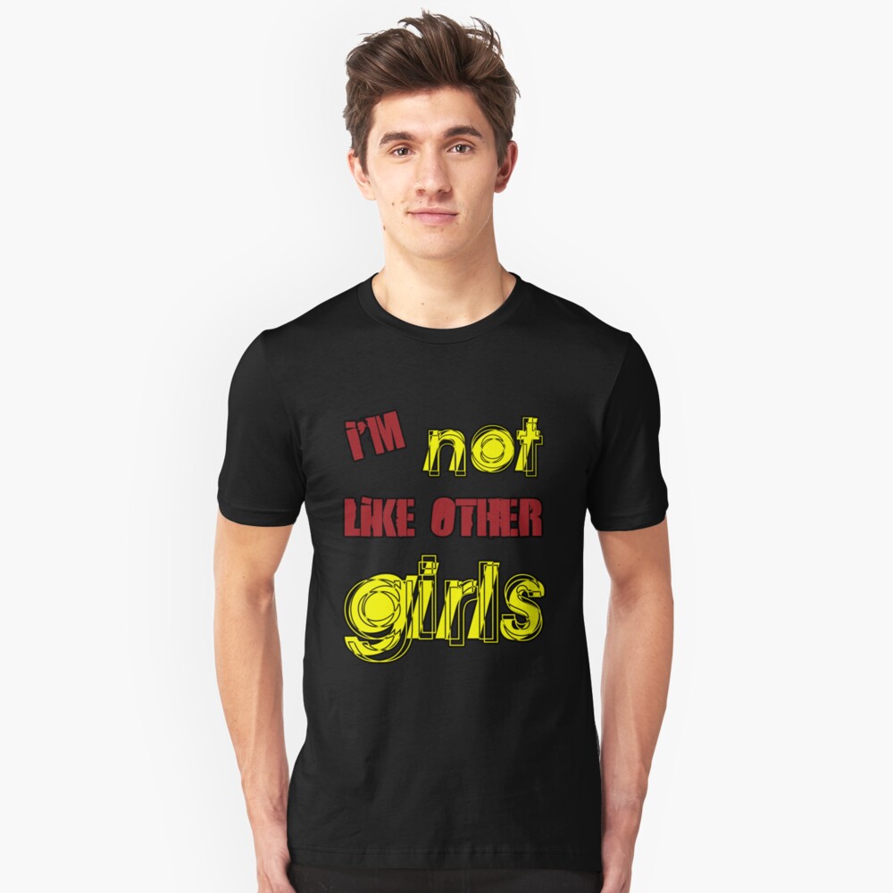 I'm Not Like Other Girls Slim Fit T-Shirt