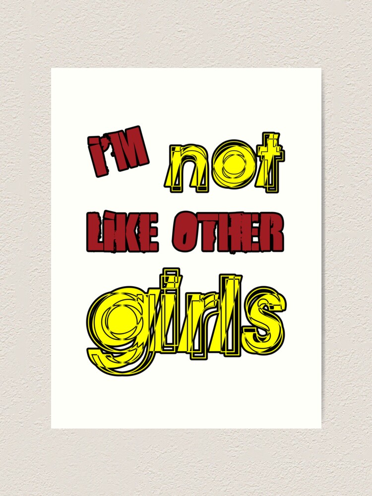 Alternate view of I'm Not Like Other Girls Art Print