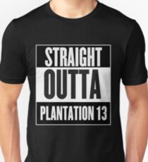 Straight Outta Plantation 13 Unisex T-Shirt