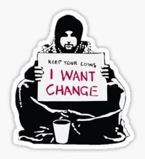 Keep your Coins, I want Change Sticker