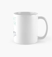Hope I Don't See You For A While, Getting Sick Of You Mug