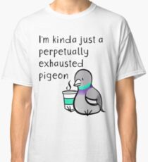 Perpetually Exhausted Pigeon Classic T-Shirt