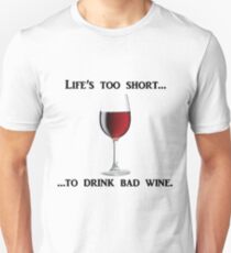 Life's too short to drink bad wine Unisex T-Shirt